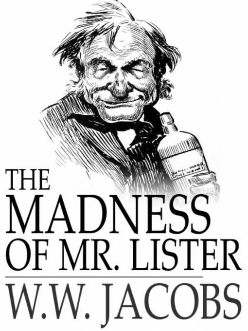 Title details for The Madness of Mr. Lister by W. W. Jacobs - Wait list